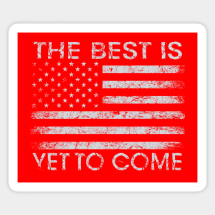Trump Quote Shirt The Best Is Yet To Come Sticker
